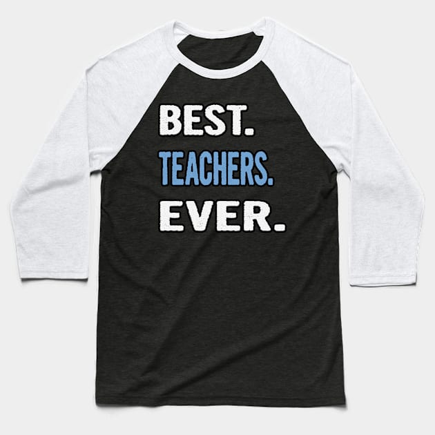 Best. Teachers. Ever. - Birthday Gift Idea Baseball T-Shirt by divawaddle